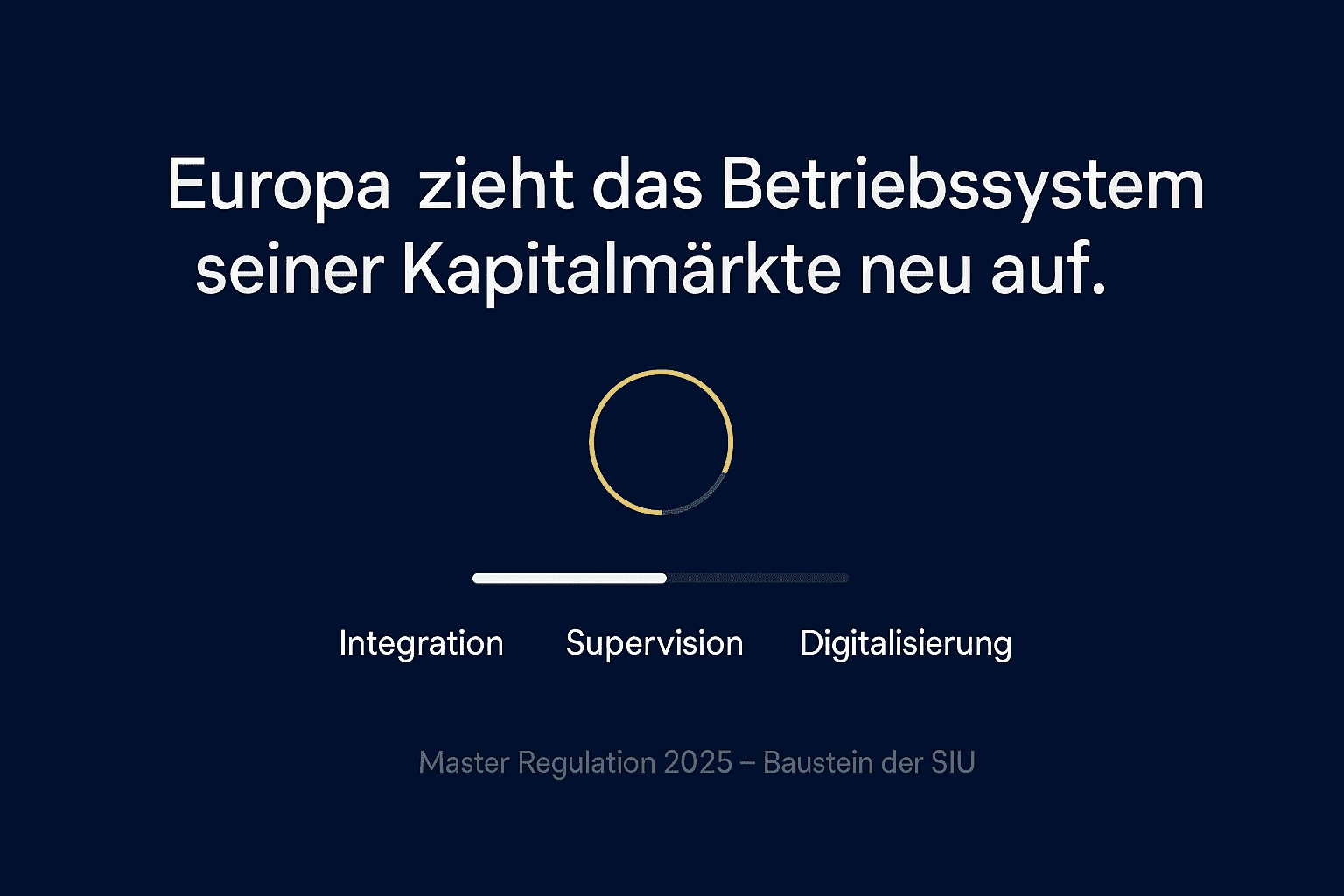 Master Regulation zur SIU: Europa zieht das das Betriebssystem seiner Kapitalmärkte neu auf